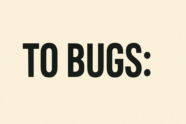 To Bugs: